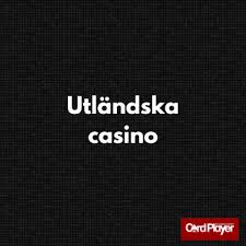 Utforska Utländska Casinon En Guide för Svenska Spelare